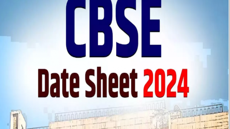 CBSE Board Exam Date Sheet 2024: सीबीएसई ने जारी की 10वीं और 12वीं की डेटशीट…देखे कब किस की है परीक्षा…
